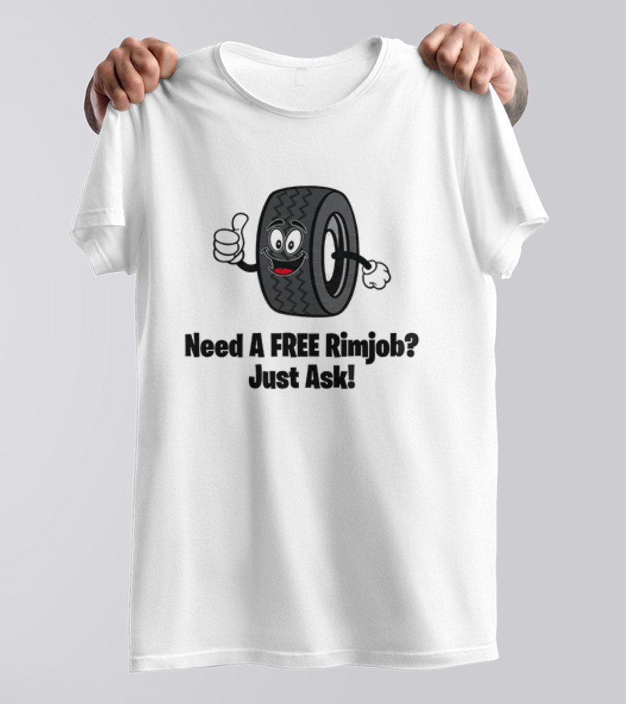 Need A Free Rimjob? Just Ask Tire With Thumbs Up T-Shirt