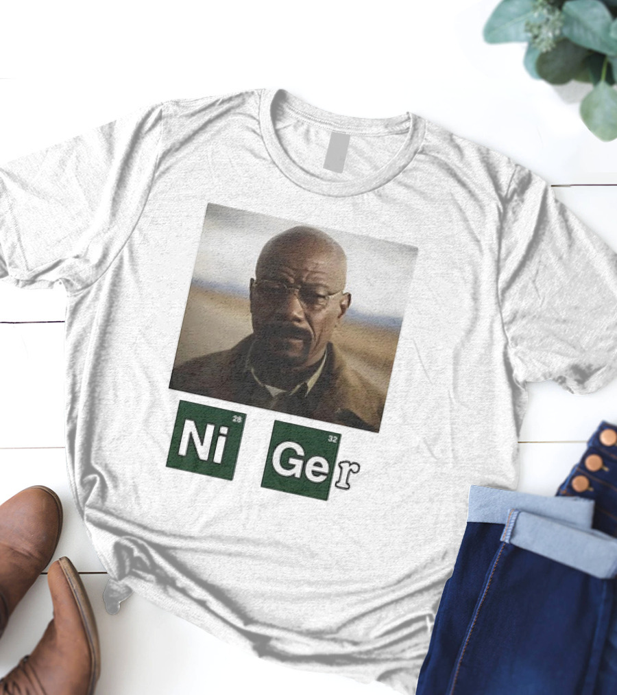 Ni Ger Nickel Germanium Breaking Bad Iconic Scene Meme T-Shirt