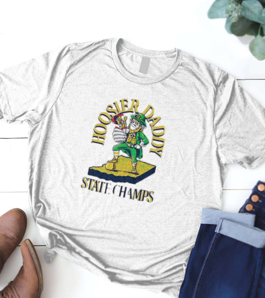Notre Dame Fighting Irish Hoosier Daddy State Champs T-Shirt