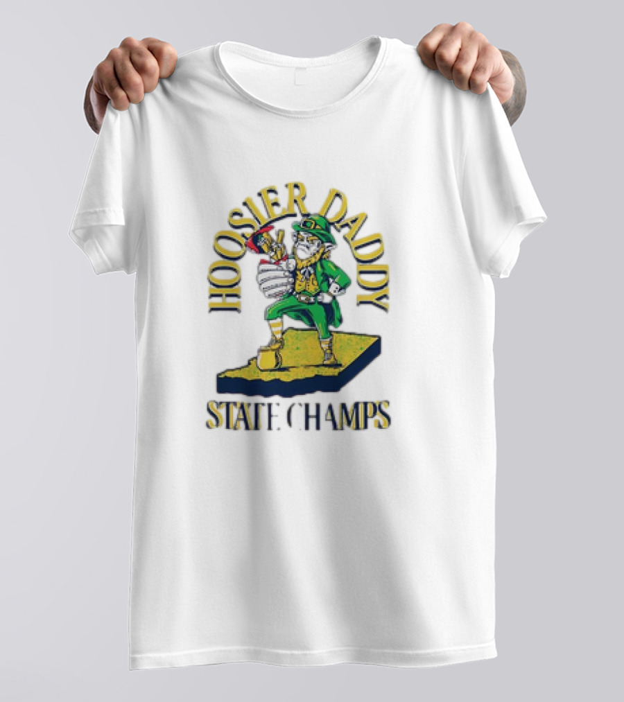 Notre Dame Fighting Irish Hoosier Daddy State Champs T-Shirt