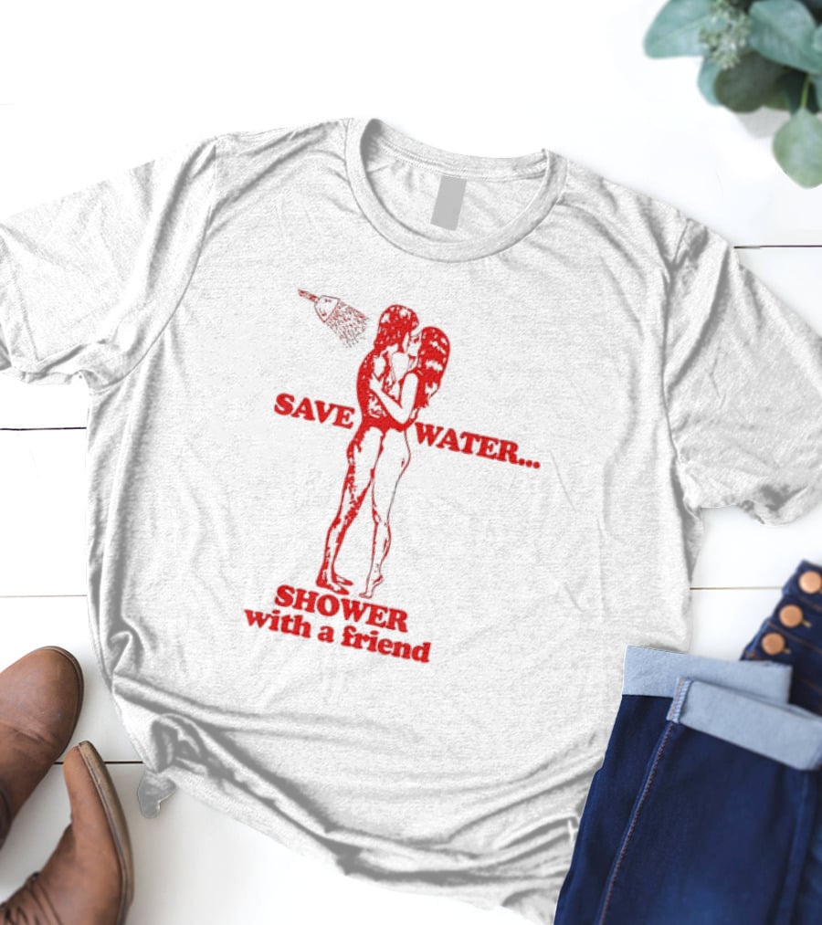 Save Water Shower With A Friend Embrace Under Showerhead T-Shirt