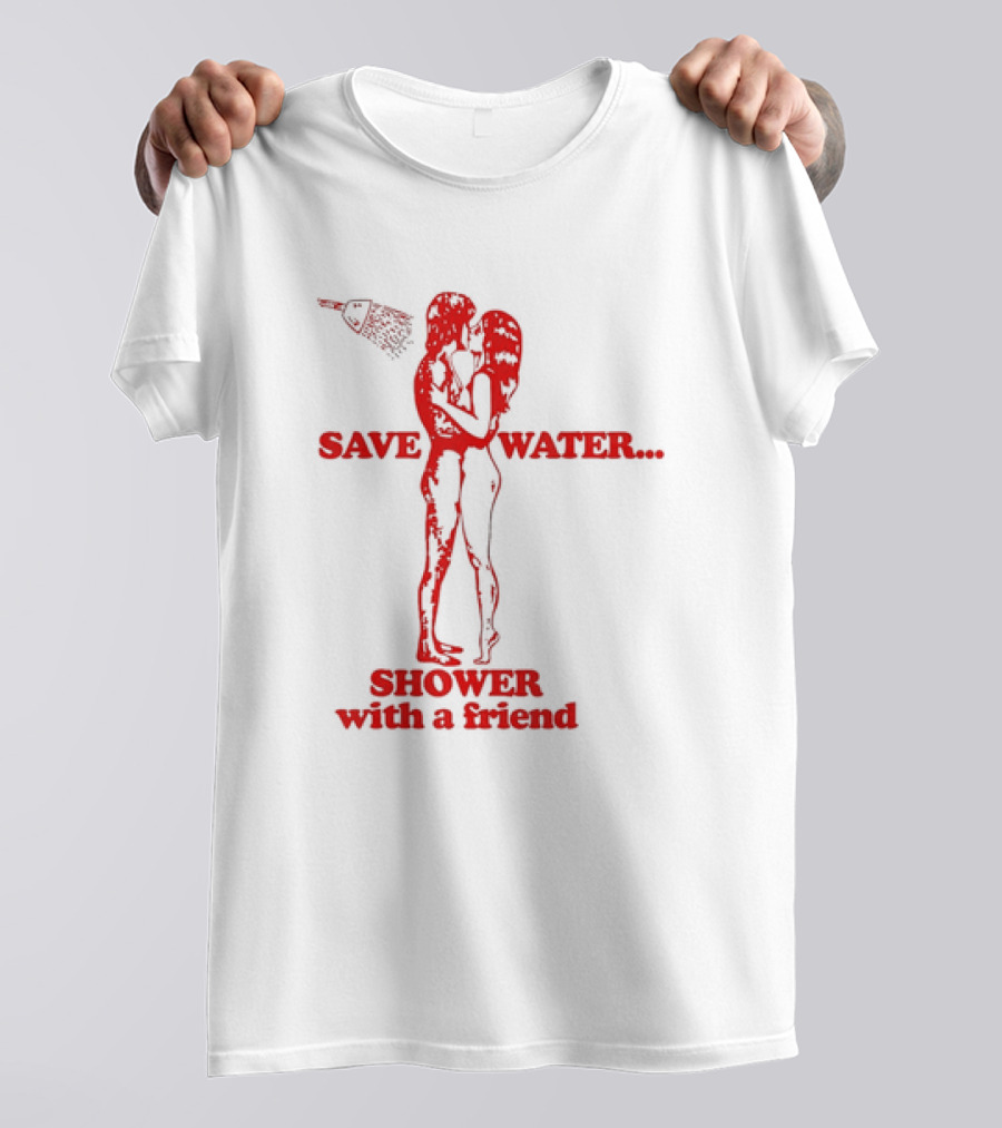 Save Water Shower With A Friend Embrace Under Showerhead T-Shirt