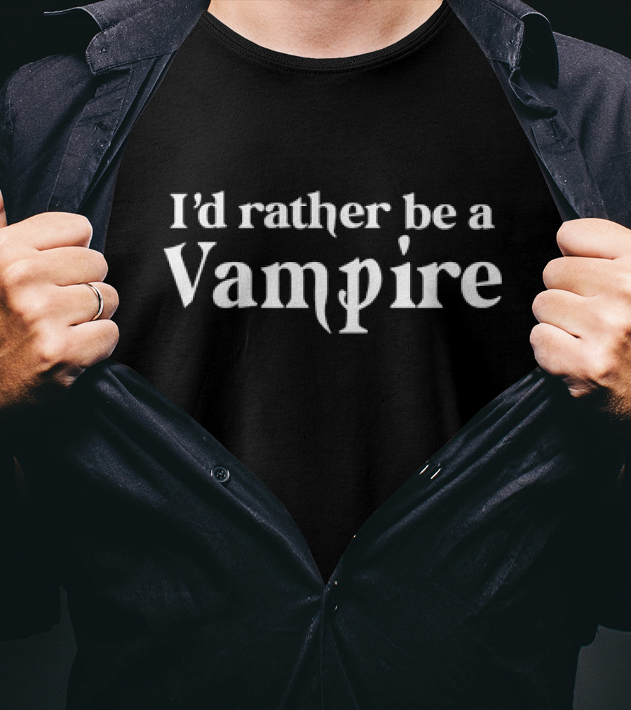 I’d Rather Be A Vampire Fantasy Text T-Shirt