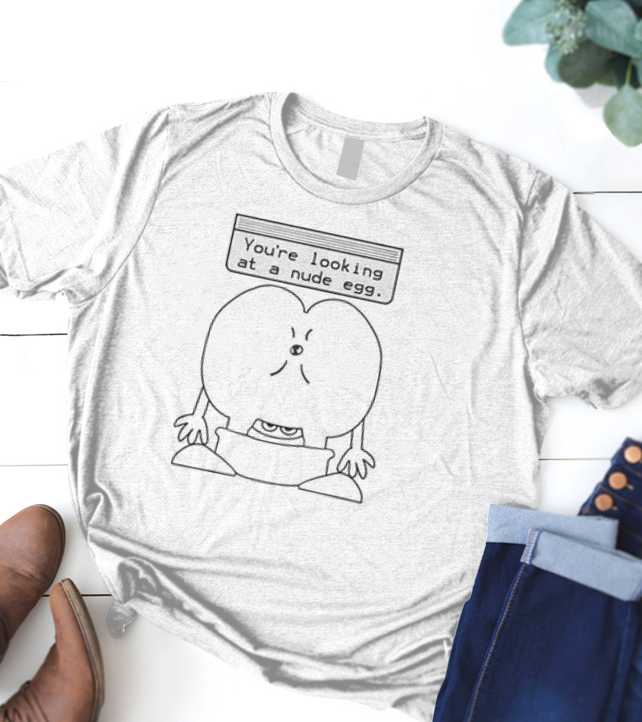 You’re Looking At A Nude Egg Fun Cartoon Character T-Shirt