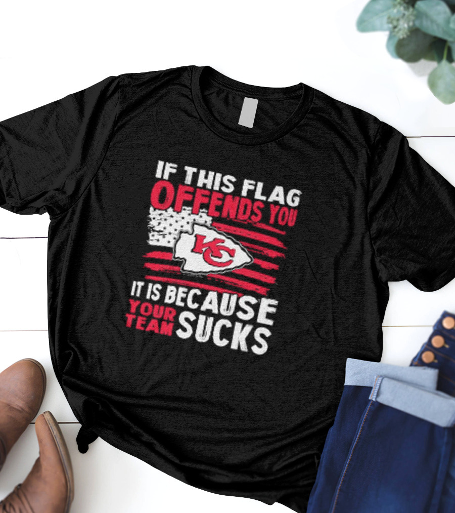 Kc Chiefs If This Flag Offends You It's Because Your Team Sucks T-Shirt