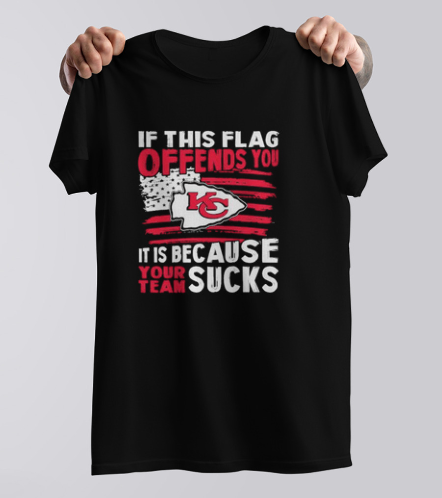 Kc Chiefs If This Flag Offends You It's Because Your Team Sucks T-Shirt
