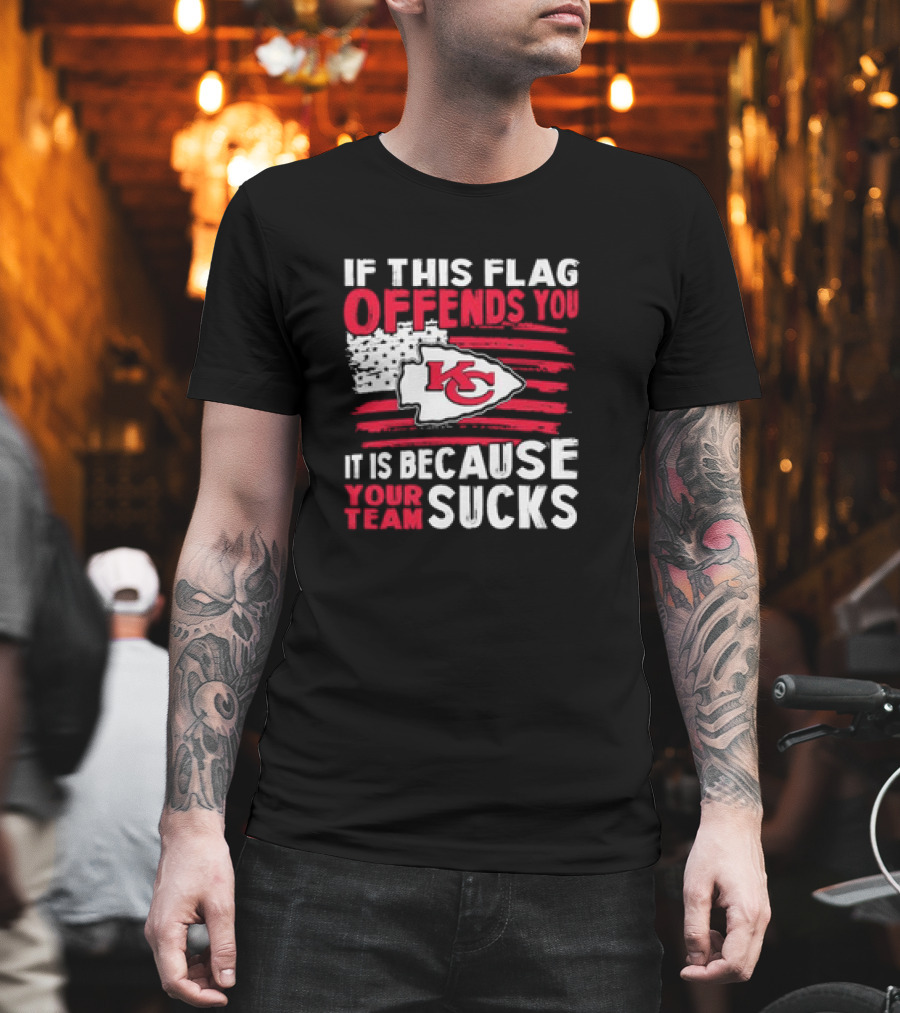 Kc Chiefs If This Flag Offends You It's Because Your Team Sucks T-Shirt