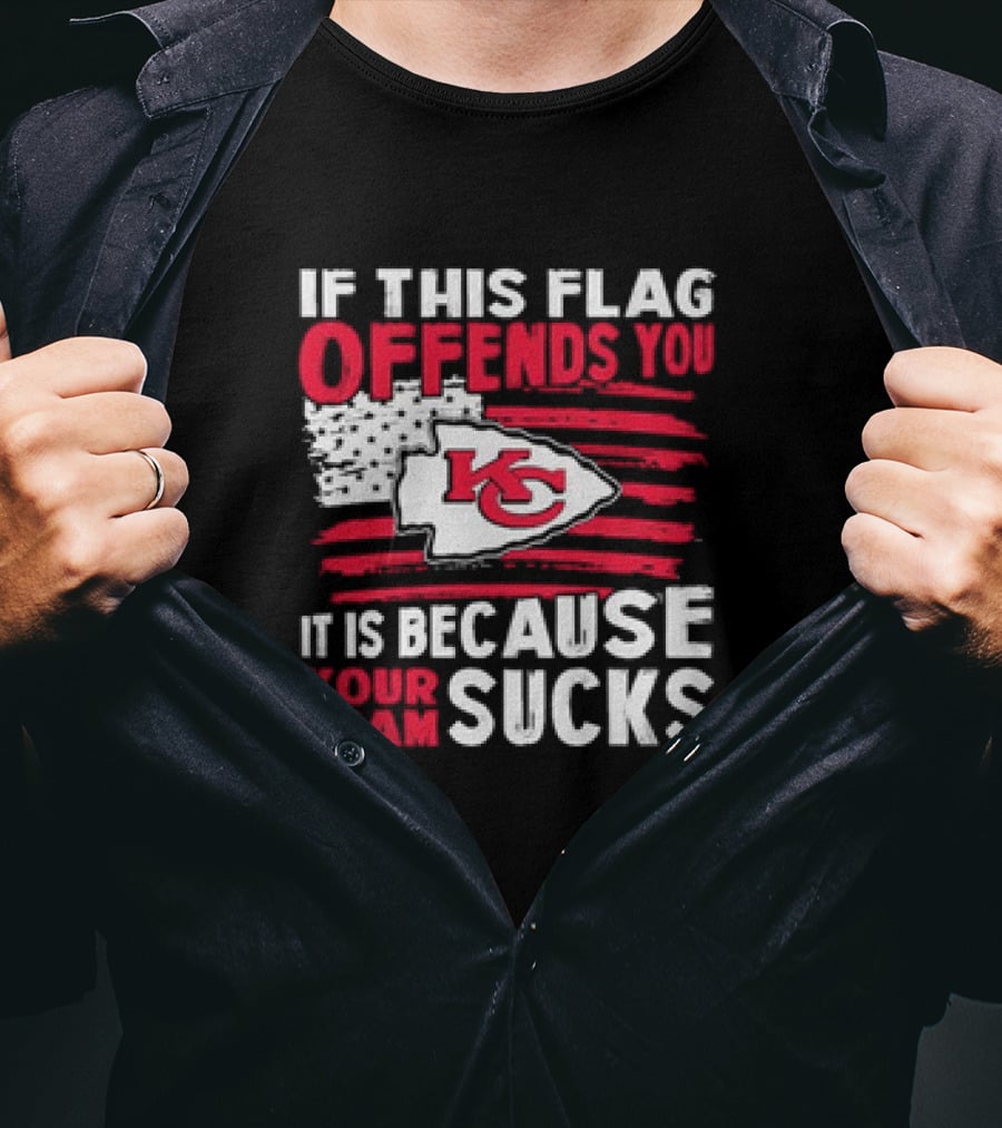 Kc Chiefs If This Flag Offends You It's Because Your Team Sucks T-Shirt