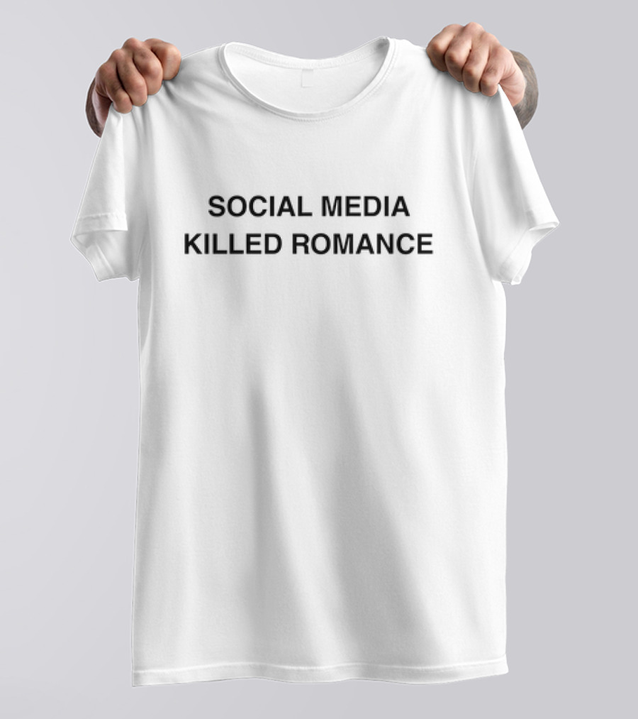 Social Media Killed Romance T-Shirt