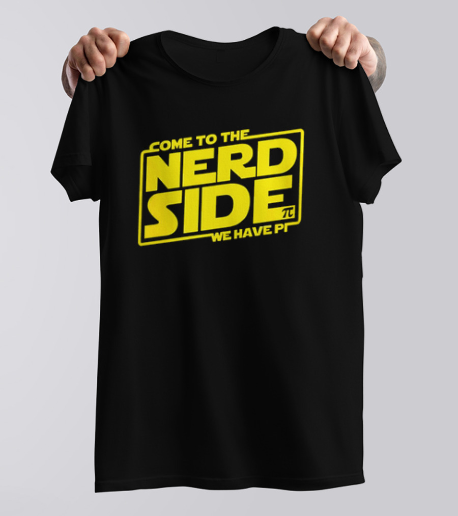 Come To The Nerd Side We Have Pi Star Wars T-Shirt