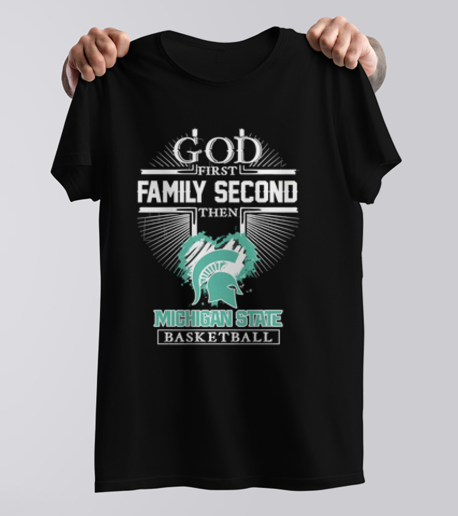 God First Family Second Then Michigan State Spartans Basketball T-Shirt