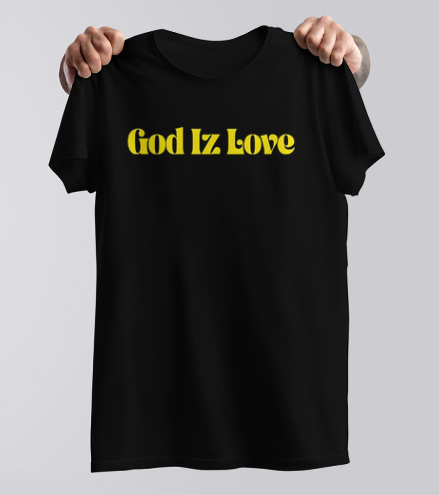God Iz Love T-Shirt