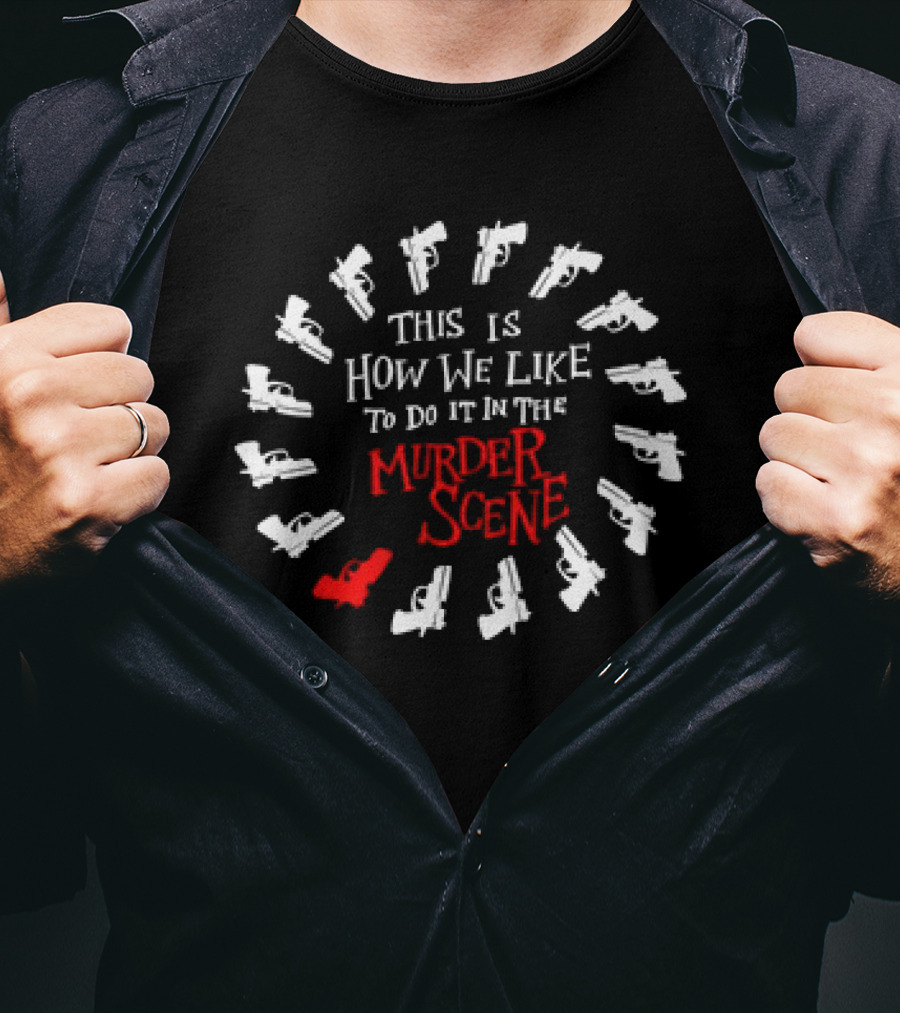 This Is How We Like To Do It In The Murder Scene Dramatic Gun Circle T-Shirt