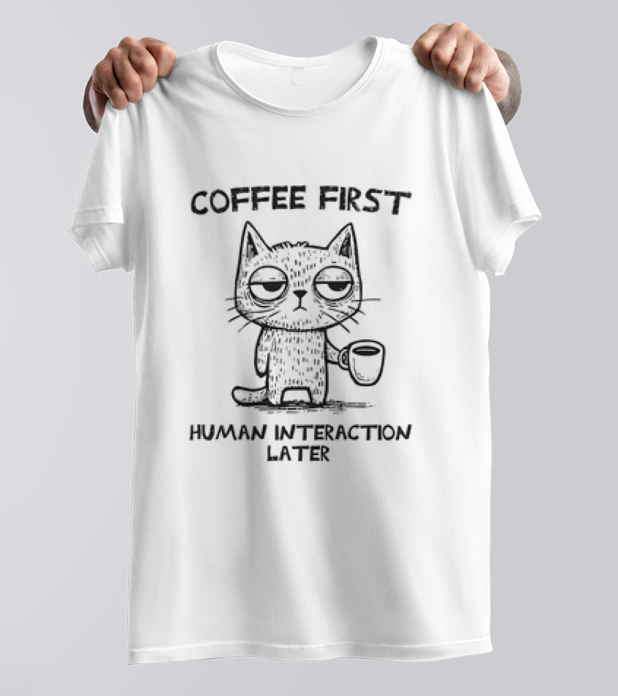 Coffee First Human Interaction Later Sleepy Cat With Coffee Cup T-Shirt