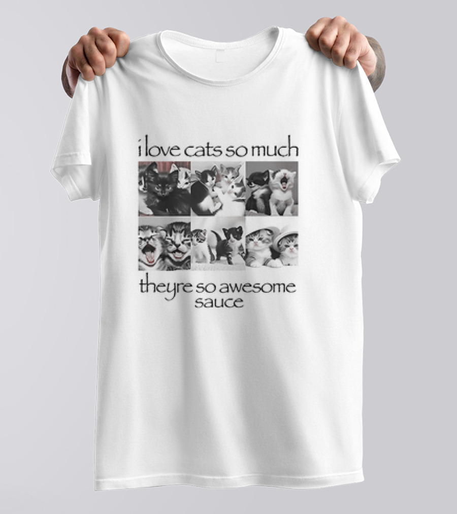 I Love Cats So Much They're So Awesome Sauce Cats Collage T-Shirt