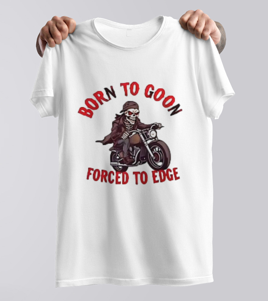 Born To Goon Forced To Edge Skeleton On Motorcycle T-Shirt