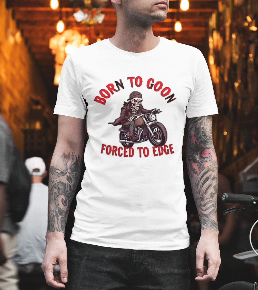 Born To Goon Forced To Edge Skeleton On Motorcycle T-Shirt
