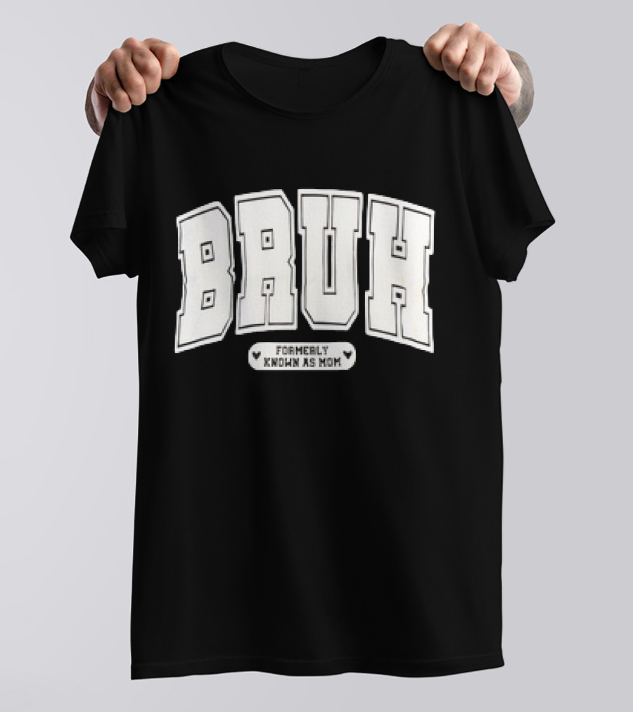 BRUH Formerly Known As Mom T-Shirt