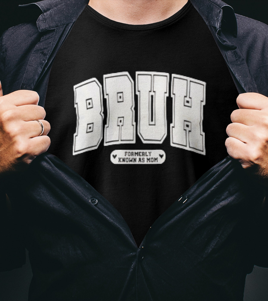 BRUH Formerly Known As Mom T-Shirt