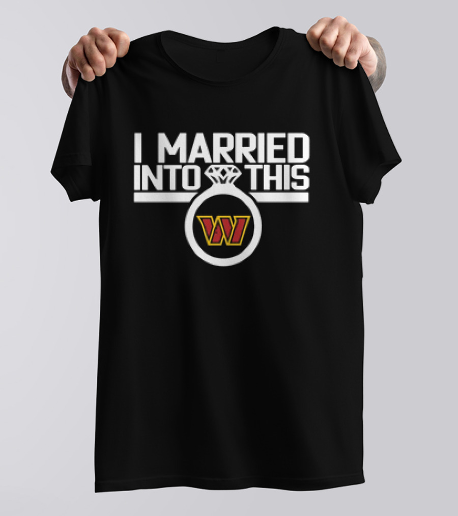 I Married Into This Washington Commanders W T-Shirt