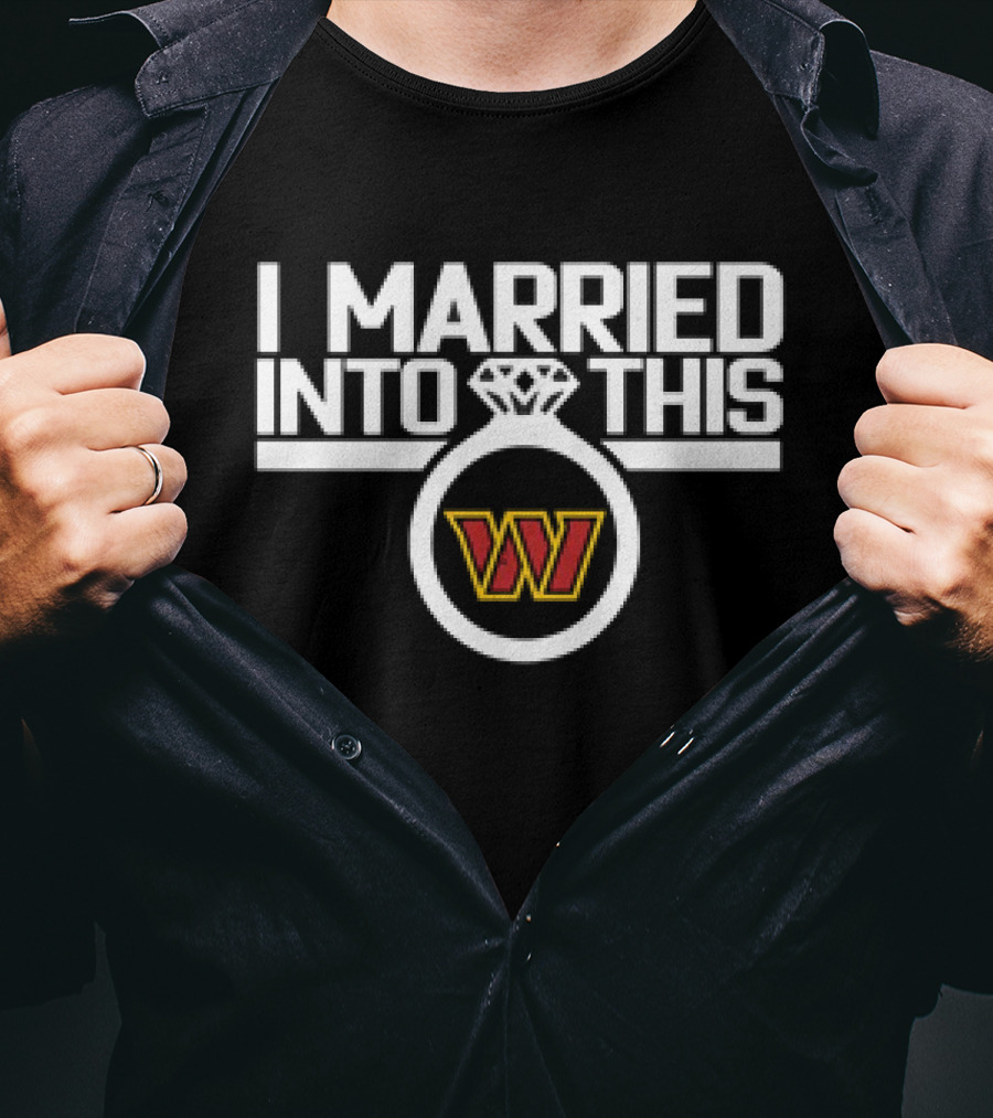 I Married Into This Washington Commanders W T-Shirt