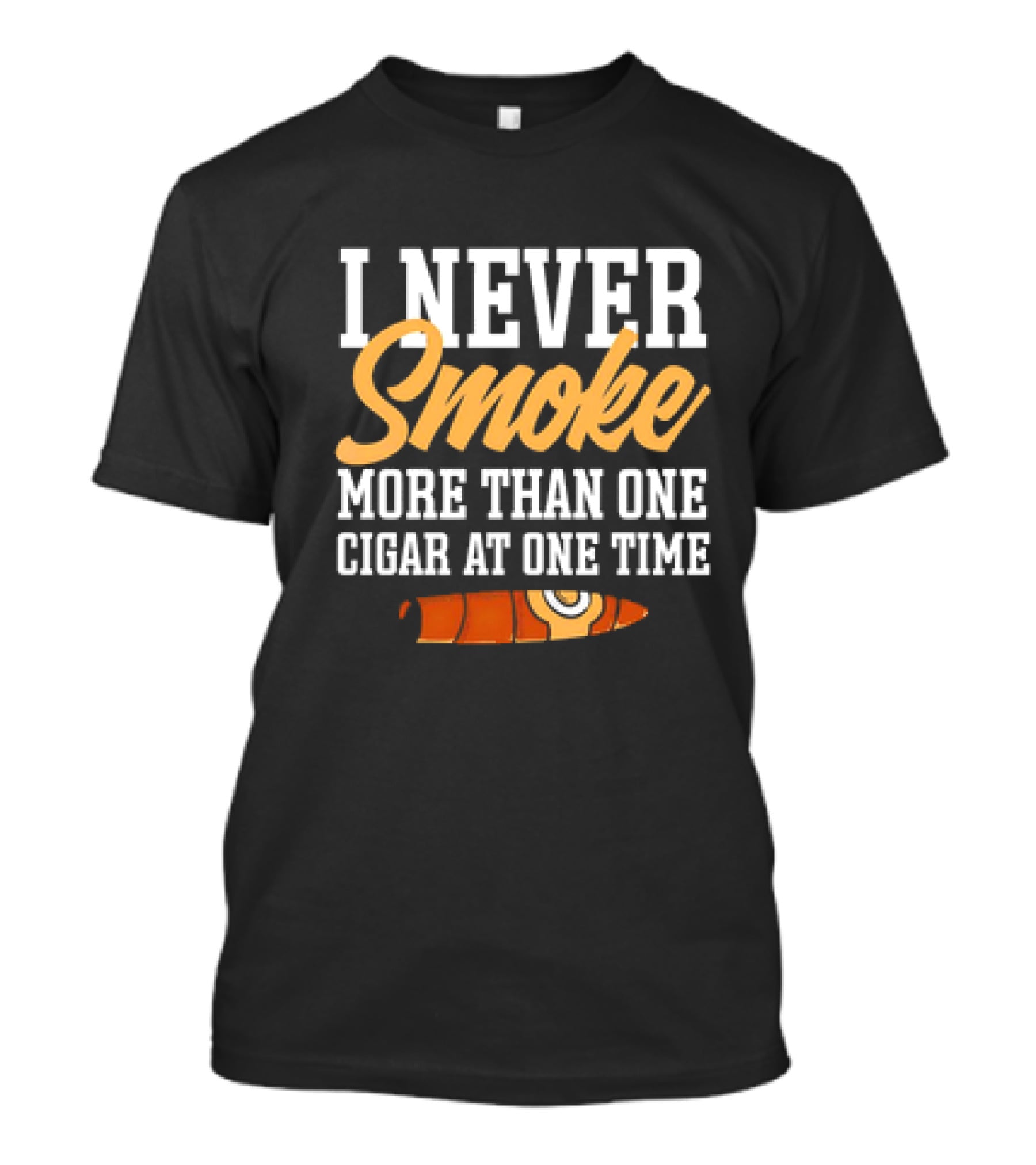 I Never Smoke More Than One Cigar At One Time With Orange Cigar T-Shirt