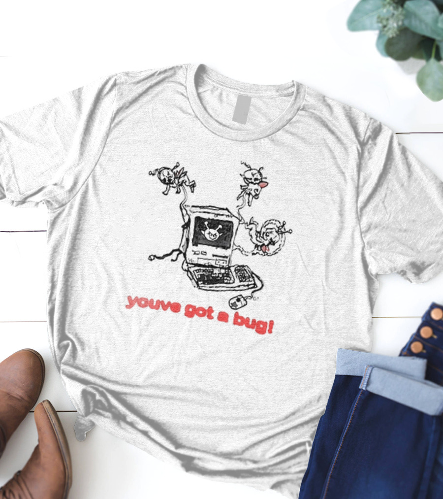 You've Got A Bug Computer Cartoon Bugs T-Shirt