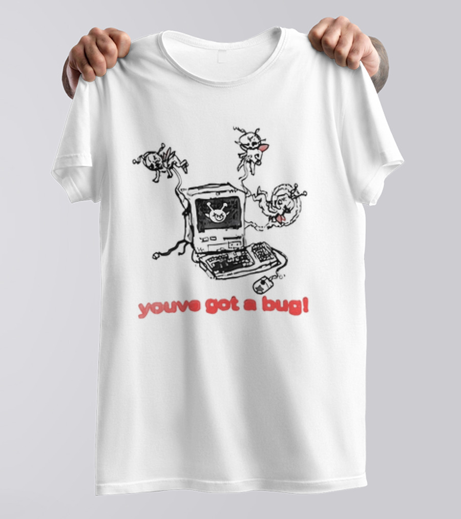 You've Got A Bug Computer Cartoon Bugs T-Shirt