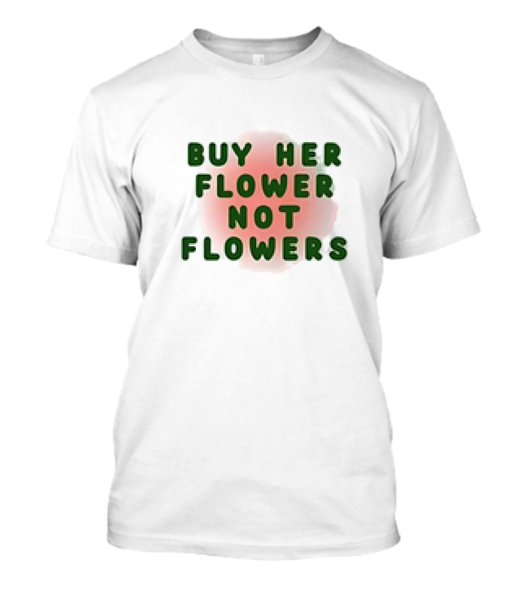Buy Her Flower Not Flowers Text On Pink Blossom Background T-Shirt