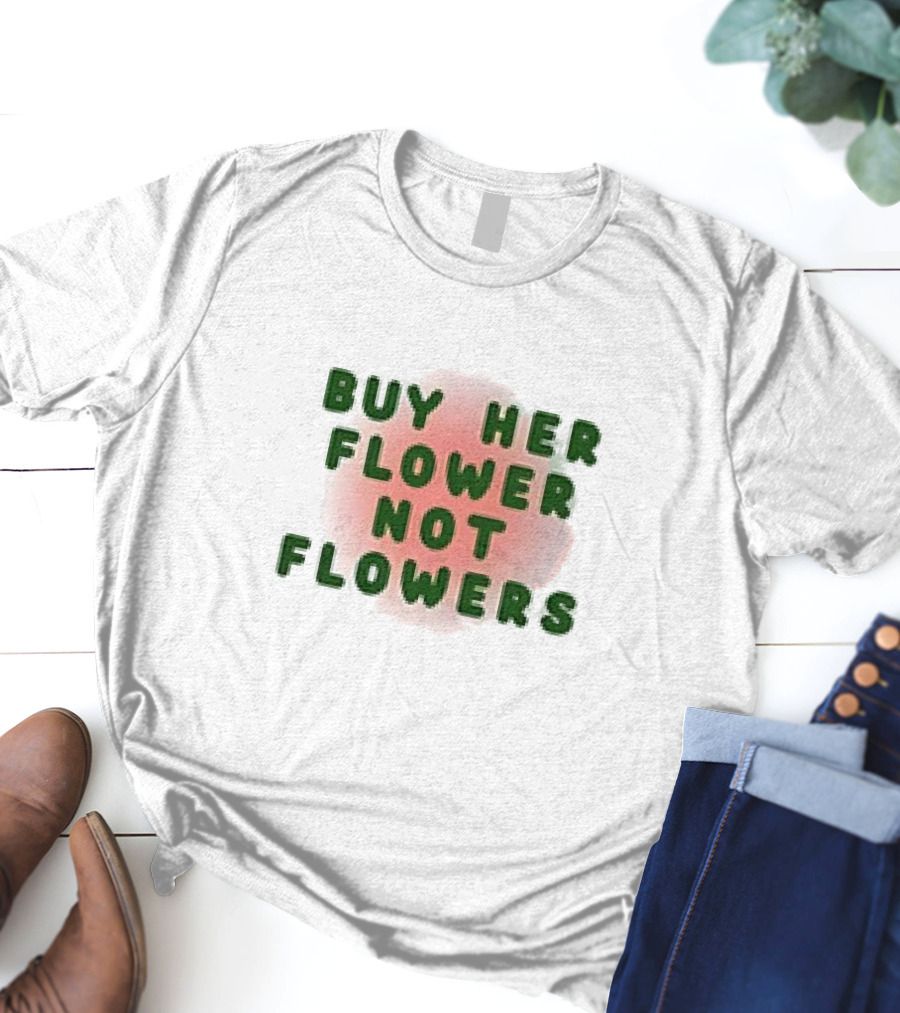 Buy Her Flower Not Flowers Text On Pink Blossom Background T-Shirt