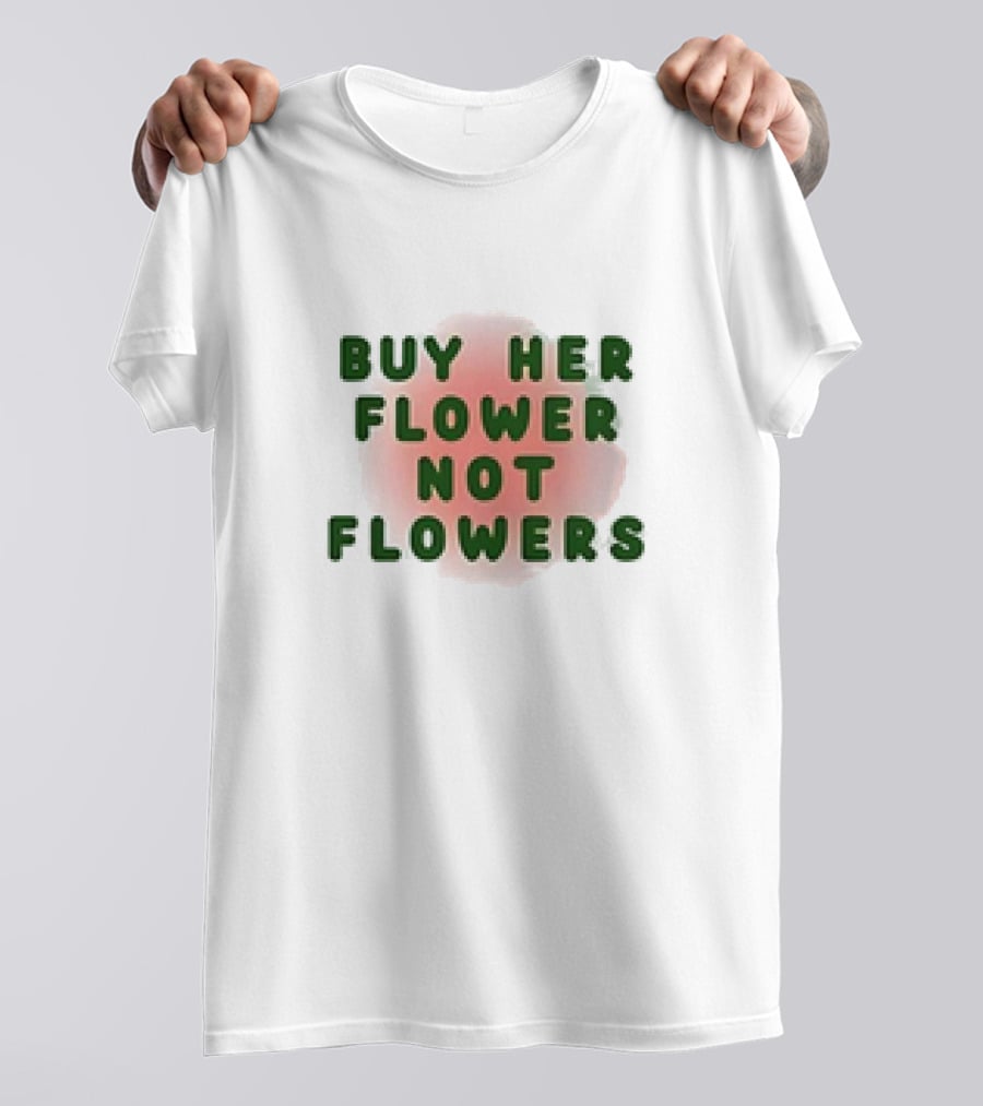 Buy Her Flower Not Flowers Text On Pink Blossom Background T-Shirt