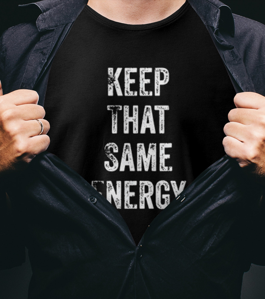 Keep That Same Energy Positive Inspirational Phrase T-Shirt