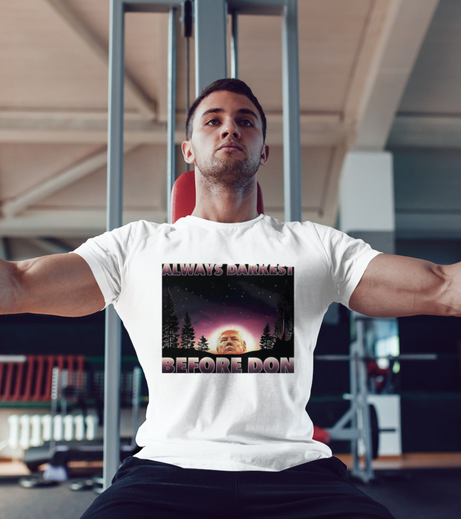 Always Darkest Before Don T-Shirt