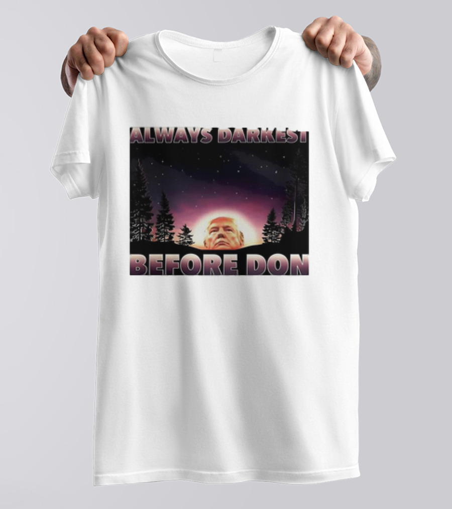 Always Darkest Before Don T-Shirt
