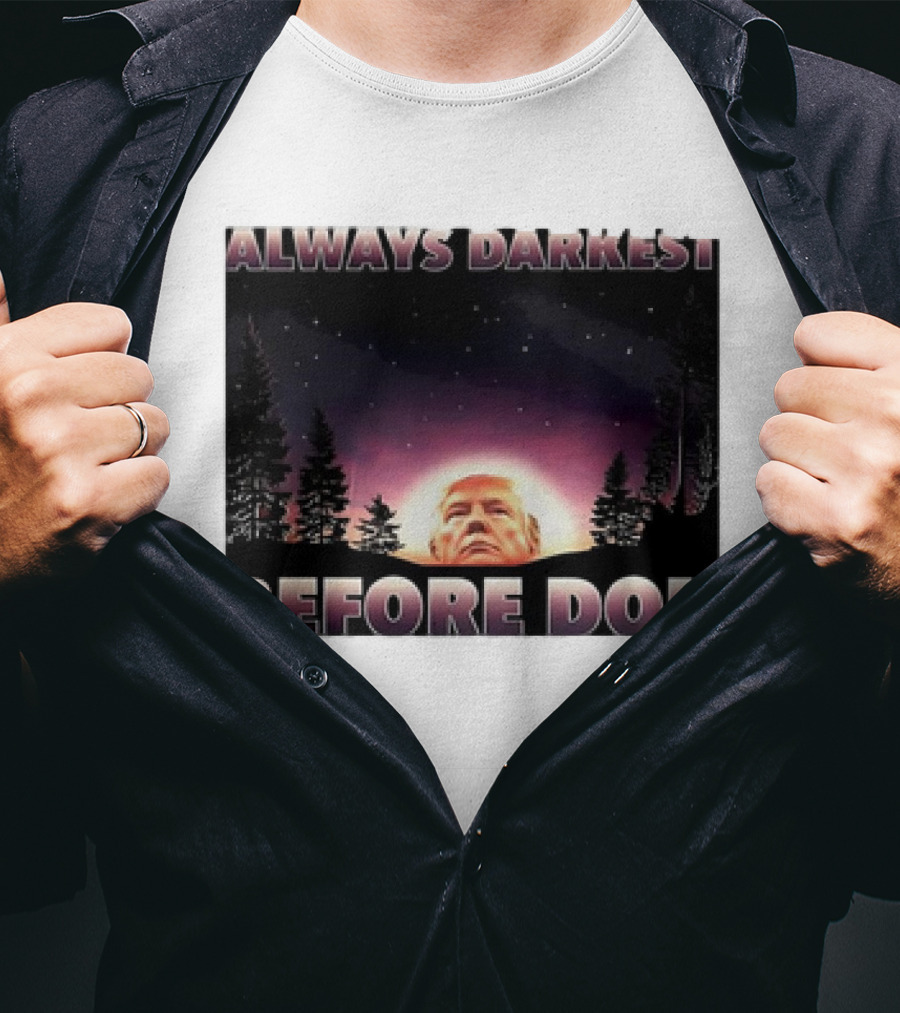 Always Darkest Before Don T-Shirt