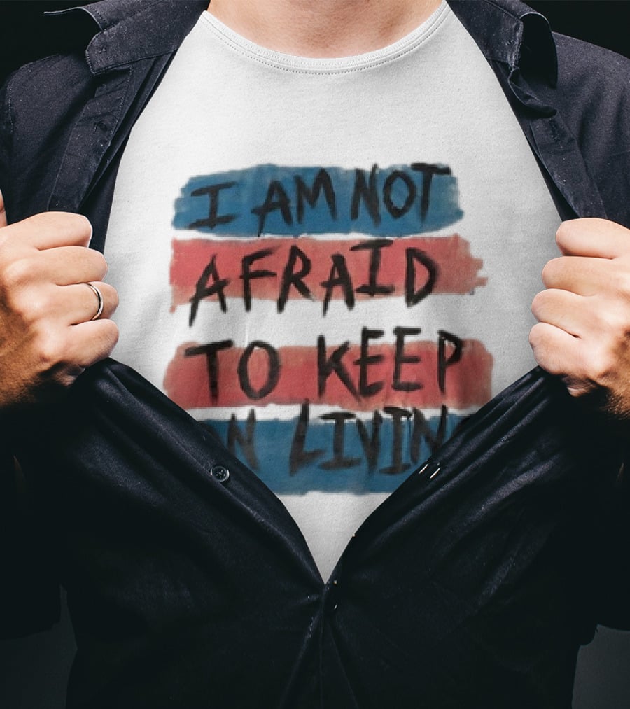 I Am Not Afraid To Keep On Living Song Lyric Text Over Red And Blue Stripes T-Shirt