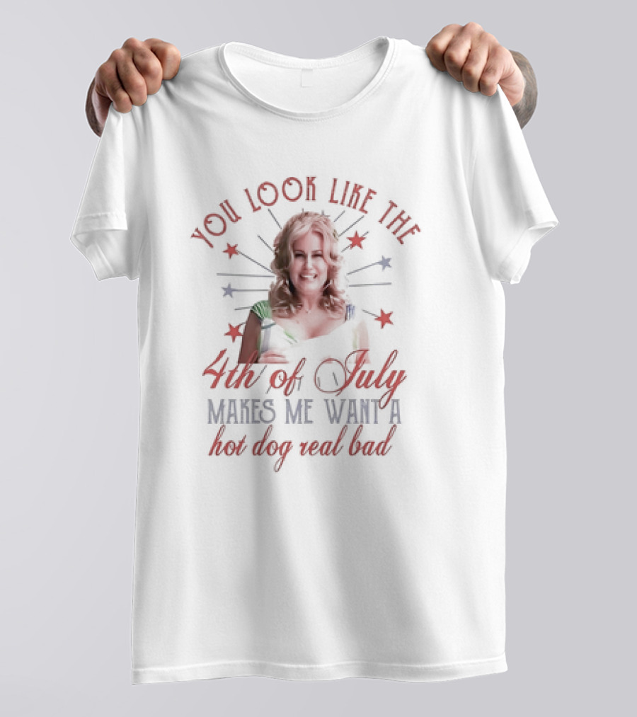 You Look Like The Fourth Of July Makes Me Want A Hot Dog Real Bad Jennifer Coolidge T-Shirt