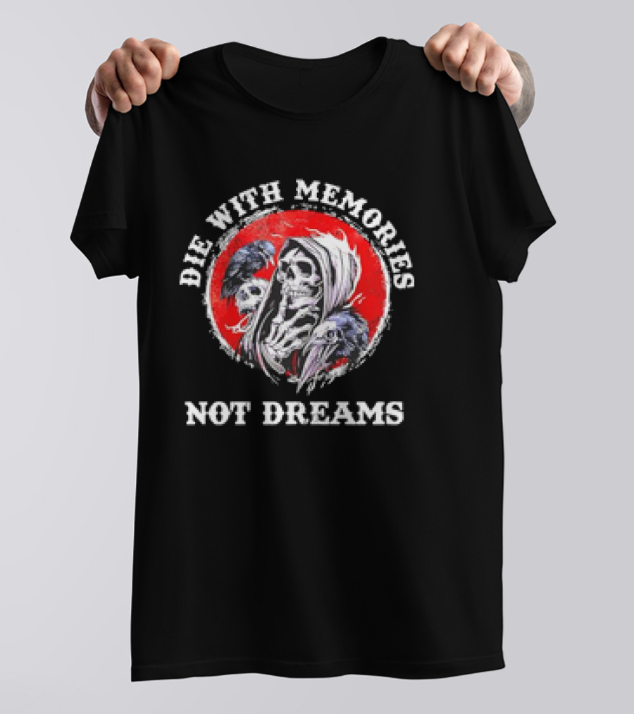 Die With Memories Not Dreams Skull Reaper Ravens T-Shirt