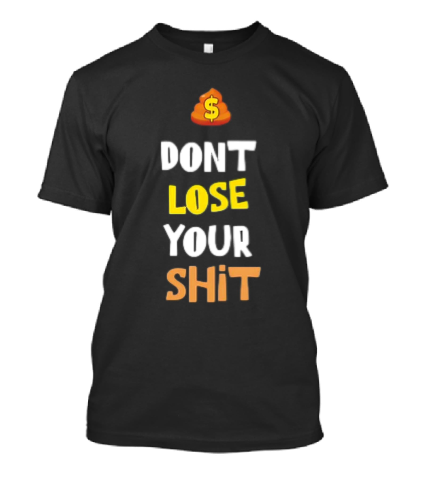 DON'T LOSE YOUR SHIT Dollar Emoji Poop T-Shirt