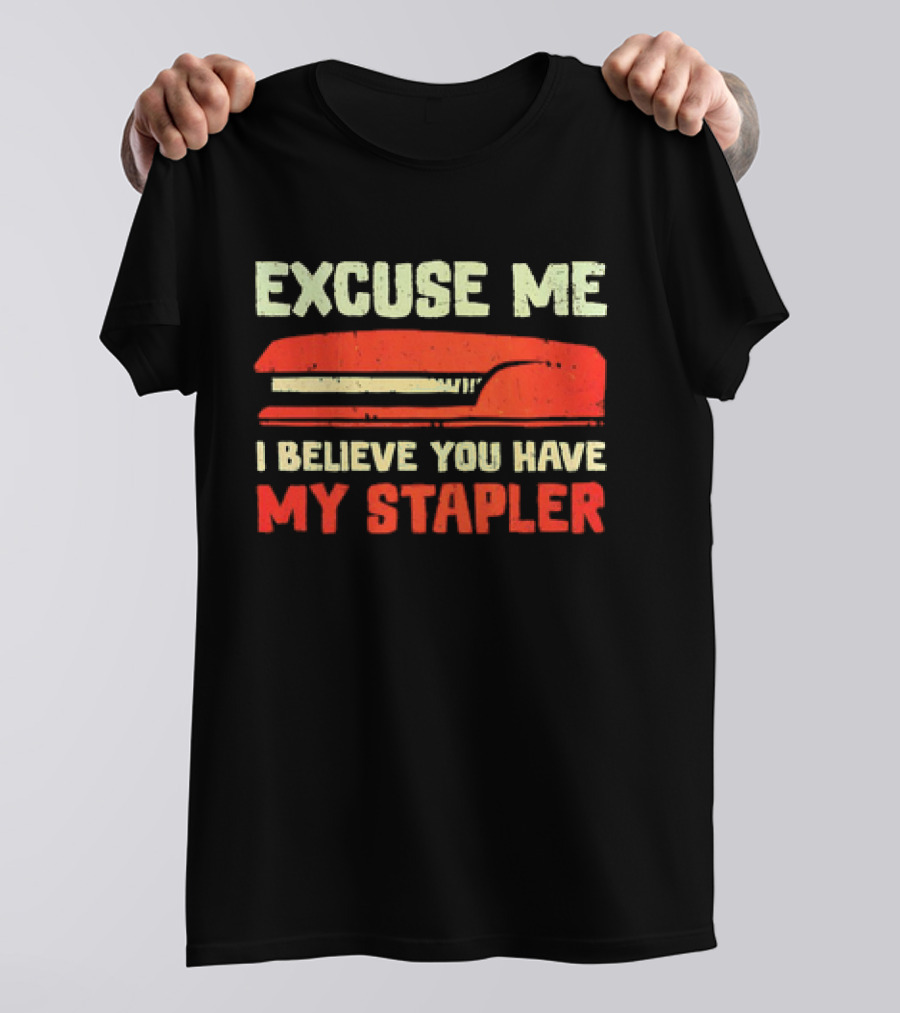 Excuse Me I Believe You Have My Stapler Retro Office Humor T-Shirt