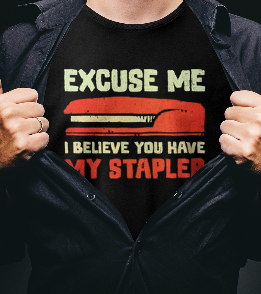 Excuse Me I Believe You Have My Stapler Retro Office Humor T-Shirt