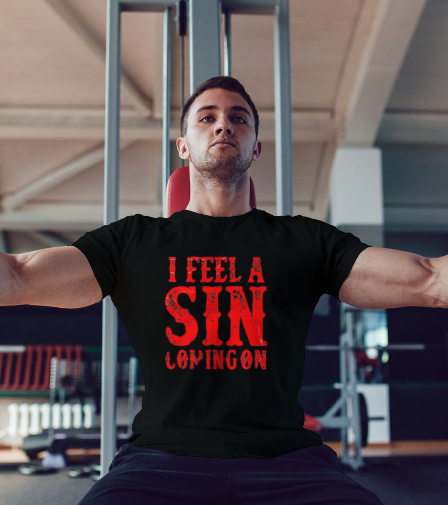 I Feel A Sin Coming On T-Shirt