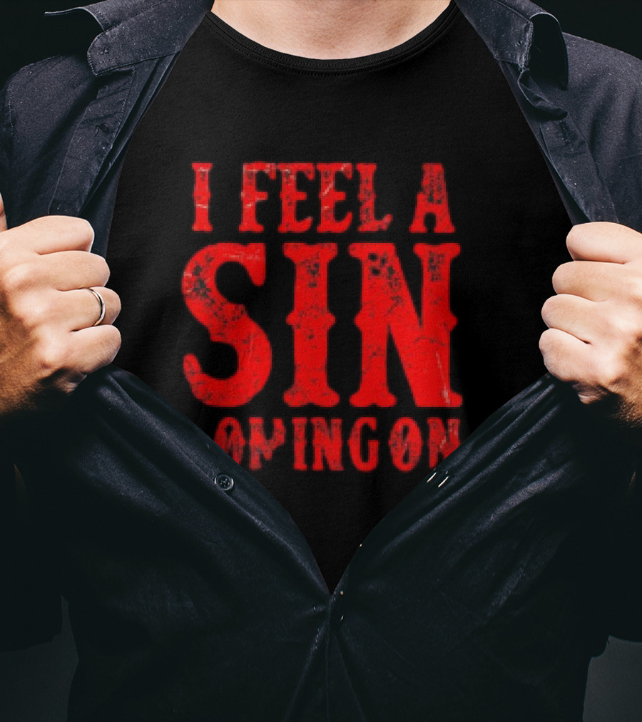 I Feel A Sin Coming On T-Shirt