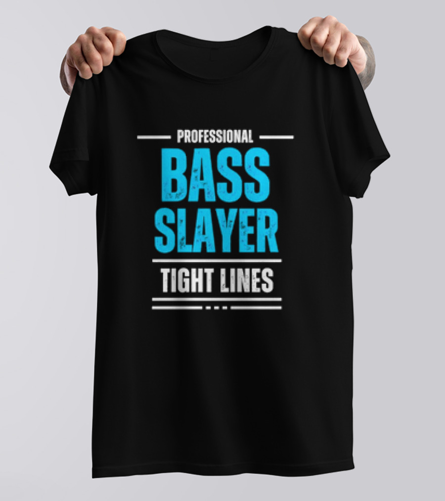 Professional Bass Slayer Tight Lines Fishing Enthusiast T-Shirt