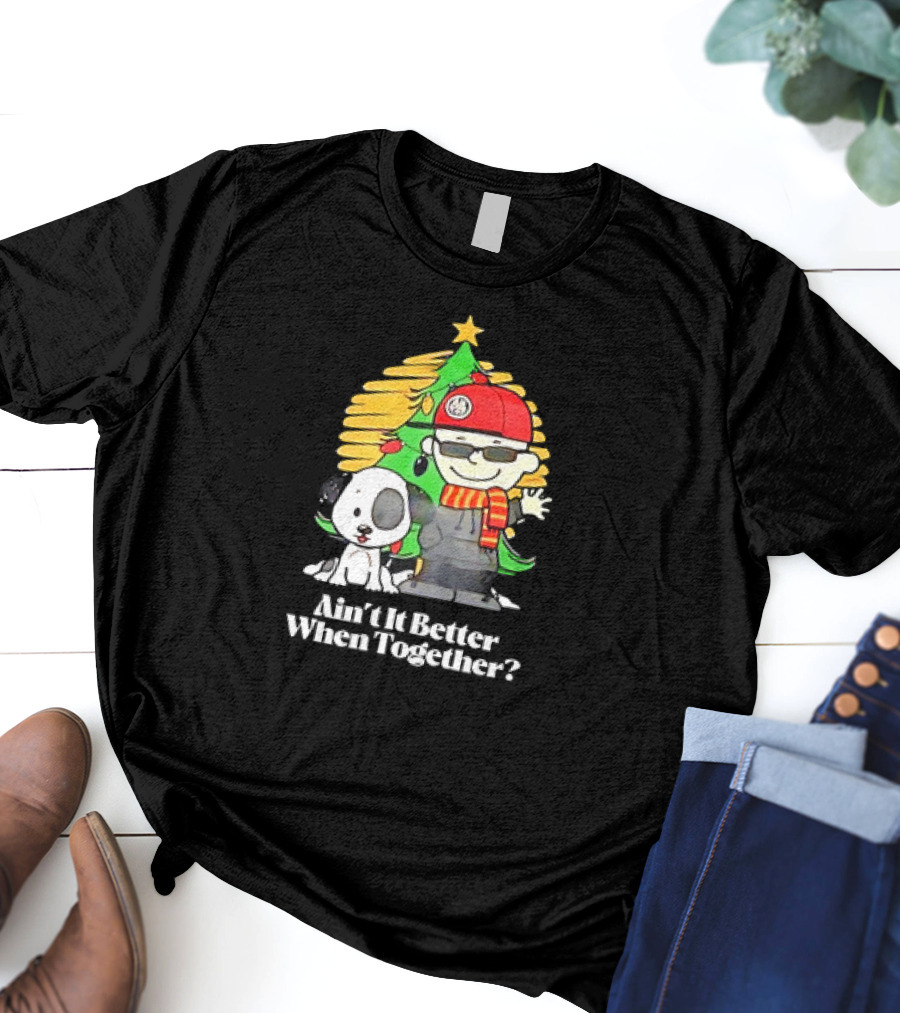Ain’t It Better When Together Christmas Tree Dog And Man With Scarf T-Shirt