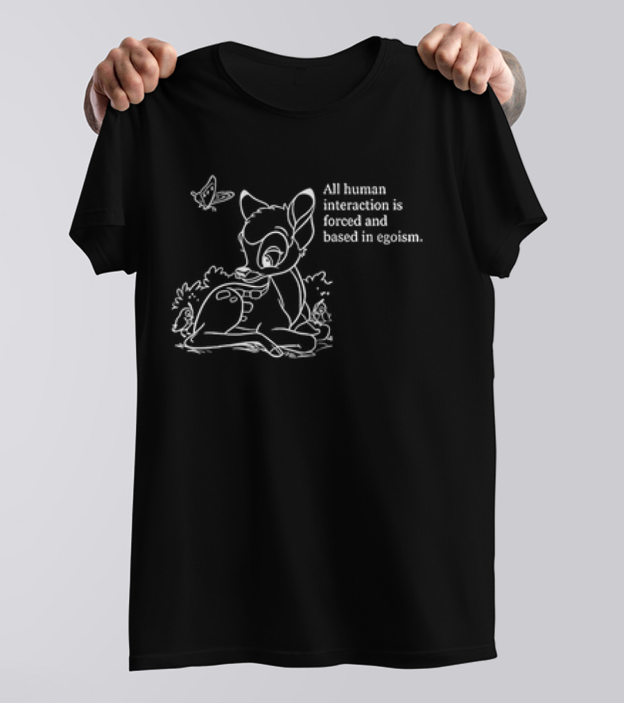 All Human Interaction Is Forced And Based In Egoism With Deer And Butterfly Outline T-Shirt