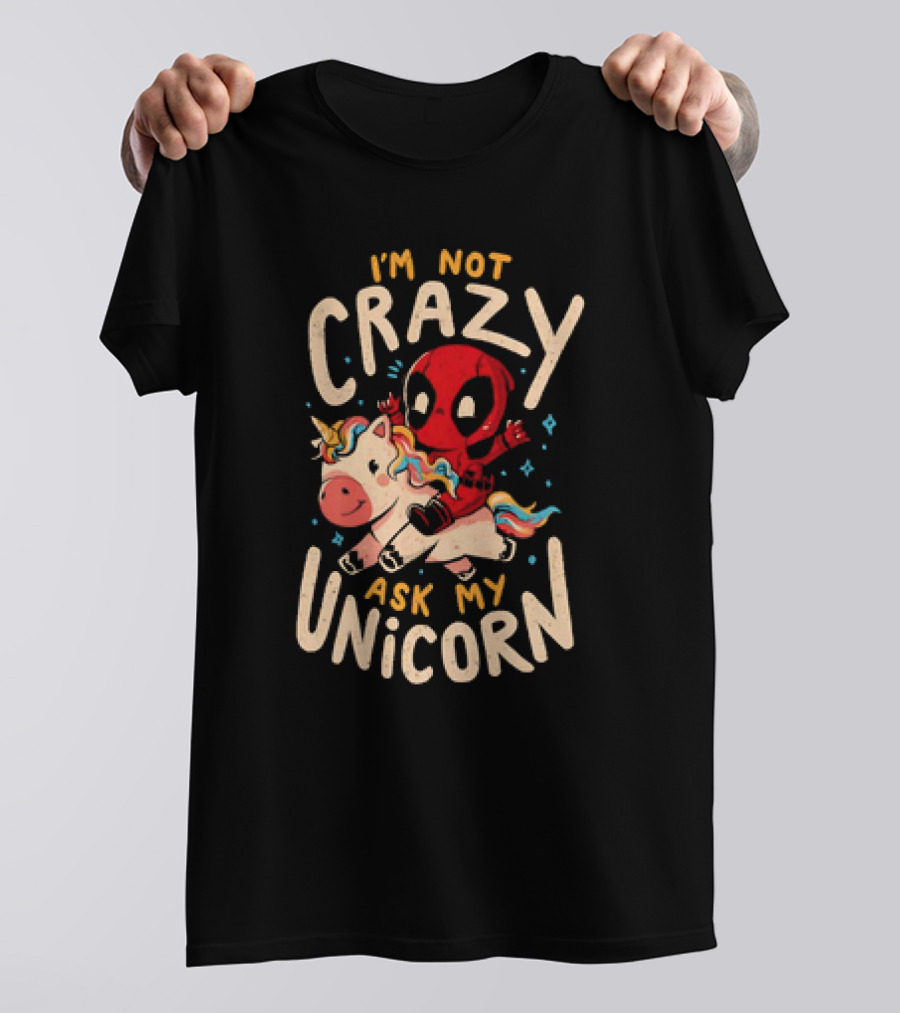 Deadpool Riding Unicorn I'm Not Crazy Ask My Unicorn T-Shirt