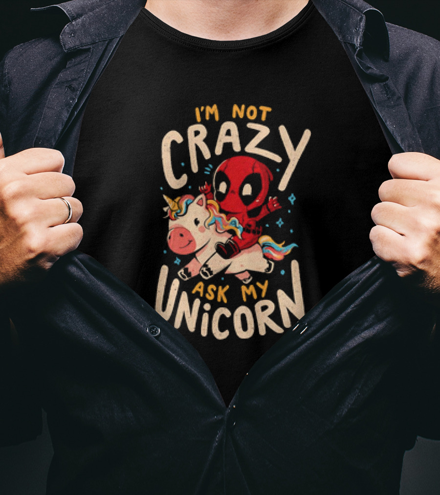 Deadpool Riding Unicorn I'm Not Crazy Ask My Unicorn T-Shirt