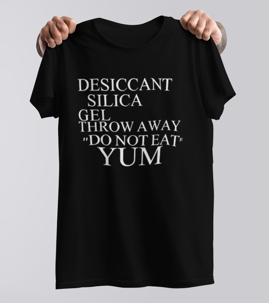 Desiccant Silica Gel Throw Away Do Not Eat Yum Warning Label T-Shirt