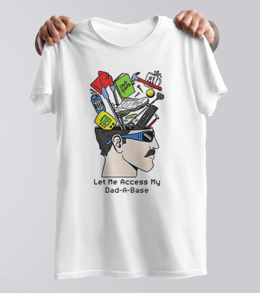 Let Me Access My Dad-A-Base Tool Sunglasses Humor T-Shirt